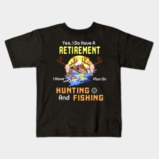 Yes, I Do Have A Retirement I Have Plan On Hunting And Fishing Kids T-Shirt